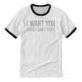 I Want You I Just Can’t Flirt Introvert Quote Unisex Cotton Ringer T-Shirt