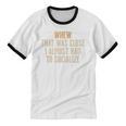 Whew That Was Close I Almost Had To Socialize Introvert Unisex Cotton Ringer T-Shirt Whew That Was Close I Almost Had To Socialize Introvert Unisex Cotton Ringer T-Shirt