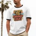 I Left The Group Chat Introvert Peace Tired Talk Alone Unisex Cotton Ringer T-Shirt I Left The Group Chat Introvert Peace Tired Talk Alone Unisex Cotton Ringer T-Shirt