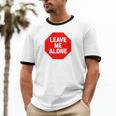 Loner Antisocial Introvert Stop Sign Says Leave Me Alone Unisex Cotton Ringer T-Shirt