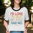 I'd Love To But My Dog Said No Introvert Graphic Unisex Cotton Ringer T-Shirt