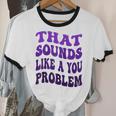 That Sounds Like A You Problem Groovy Introvert Raglan Baseball Tee Unisex Cotton Ringer T-Shirt That Sounds Like A You Problem Groovy Introvert Raglan Baseball Tee Unisex Cotton Ringer T-Shirt