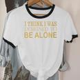 I Think I Was Ed To Be Alone Loner Introvert Thinker Unisex Cotton Ringer T-Shirt I Think I Was Ed To Be Alone Loner Introvert Thinker Unisex Cotton Ringer T-Shirt