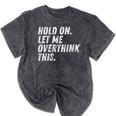 Hold On Let Me Overthink This Anxiety Introvert Person Mineral Wash Tshirts Mineral Black Hold On Let Me Overthink This Anxiety Introvert Person Mineral Wash Tshirts Mineral Black