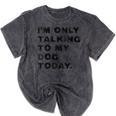 I'm Only Talking To My Dog Today Introvert Mineral Wash Tshirts Mineral Black I'm Only Talking To My Dog Today Introvert Mineral Wash Tshirts Mineral Black