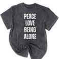 Peace Love And Being Alone Sarcastic Humor Introvert Mineral Wash Tshirts Mineral Black