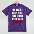 Humor Sarcastic Introvert Quote I'd Agree With You Mineral Wash Tshirts Mineral Purple Humor Sarcastic Introvert Quote I'd Agree With You Mineral Wash Tshirts Mineral Purple