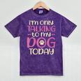 I'm Only Talking To My Dog Today Dog Owner Introvert Mineral Wash Tshirts Mineral Purple I'm Only Talking To My Dog Today Dog Owner Introvert Mineral Wash Tshirts Mineral Purple