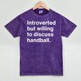 Introverted But Willing To Discuss Handball Introverts Mineral Wash Tshirts Mineral Purple Introverted But Willing To Discuss Handball Introverts Mineral Wash Tshirts Mineral Purple