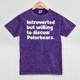 Introverted But Willing To Discuss Polarbears Introvert Say Mineral Wash Tshirts Mineral Purple