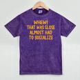 Whew That Was Close Almost Had To Socialize Introvert Mineral Wash Tshirts Mineral Purple Whew That Was Close Almost Had To Socialize Introvert Mineral Wash Tshirts Mineral Purple