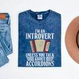 Im An Introvert Unless You Talk About Accordions Mineral Wash Tshirts Mineral Navy