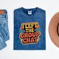 I Left The Group Chat Introvert Peace Tired Talk Alone Mineral Wash Tshirts Mineral Navy