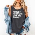 Book Lover Forget Flowers Give Me Books Comfort Colors Tank Top Pepper Book Lover Forget Flowers Give Me Books Comfort Colors Tank Top Pepper