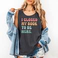 i Closed My Book To Be Here Women Men Comfort Colors Tank Top Pepper i Closed My Book To Be Here Women Men Comfort Colors Tank Top Pepper