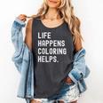 Life Happens Coloring Helps Coloring Book Lover Comfort Colors Tank Top Pepper Life Happens Coloring Helps Coloring Book Lover Comfort Colors Tank Top Pepper