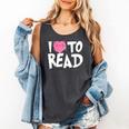 I LOVE TO READ Reading Books Bookworm Library Day Novelty Comfort Colors Tank Top Pepper I LOVE TO READ Reading Books Bookworm Library Day Novelty Comfort Colors Tank Top Pepper