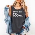 Show Me Your Books Reading Pun Library Comfort Colors Tank Top Pepper