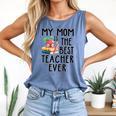 My Mom Is The Best Teacher Ever Apple Books School Mother Comfort Colors Tank Top Blue Jean My Mom Is The Best Teacher Ever Apple Books School Mother Comfort Colors Tank Top Blue Jean