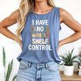 I Have No Shelf Control Read Book Reading Librarian Comfort Colors Tank Top Blue Jean I Have No Shelf Control Read Book Reading Librarian Comfort Colors Tank Top Blue Jean