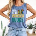 I Still Read Childrens Books Bibliophile Reader Comfort Colors Tank Top Blue Jean