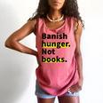 Banish Hunger Not Books Anti Fascism Pro Reading Quote Comfort Colors Tank Top Watermelon