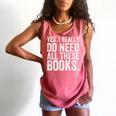 Yes I Really Do Need All These Books Geeky Book Worm Comfort Colors Tank Top Watermelon