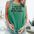 I Closed My Book To Be Here Bookish Fashion Literature Lover Comfort Colors Tank Top Violet