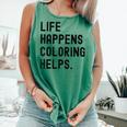 Life Happens Coloring Helps Life Happens Coloring Book Lover Comfort Colors Tank Top Violet