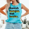 Banish Hunger Not Books Anti Fascism Pro Reading Quote Comfort Colors Tank Top Light Green