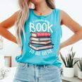 I Closed My Book To Be Here Books Lover Bookworm Comfort Colors Tank Top Light Green