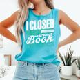 I Closed My Book To Be Here Read Readers Reader Reading Comfort Colors Tank Top Light Green I Closed My Book To Be Here Read Readers Reader Reading Comfort Colors Tank Top Light Green