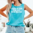 I Closed My Book To Be Here You'Re Welcome Saying Comfort Colors Tank Top Light Green I Closed My Book To Be Here You'Re Welcome Saying Comfort Colors Tank Top Light Green