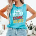 I Have Issues Comic Issues Comic Book Lover Comfort Colors Tank Top Light Green