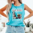 I Just Want To Read Books And Pet My Husky Dog Comfort Colors Tank Top Light Green