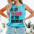 A Lot To Read At The Moment Reading Book Reader Nerd Comfort Colors Tank Top Light Green