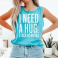 I Need A Huge Stack Of Books Book Lover Joke Comfort Colors Tank Top Light Green I Need A Huge Stack Of Books Book Lover Joke Comfort Colors Tank Top Light Green