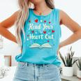 Read Your Heart Out Valentines Day Book And Reading Lovers Comfort Colors Tank Top Light Green