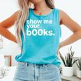 Show Me Your Books Reading Pun Library Comfort Colors Tank Top Light Green