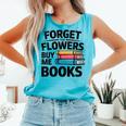 Women's Forget The Flowers Buy Me Books Book Lover Reader Comfort Colors Tank Top Light Green