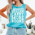 I Workout So I Can Carry More Books Lover Bookworm Gym Comfort Colors Tank Top Light Green