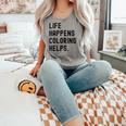 Life Happens Coloring Helps Life Happens Coloring Book Lover Comfort Colors Tank Top Butter