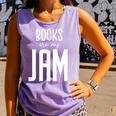 Books Are My Jam Graphic For Introverts Comfort Colors Tank Top Lagoon