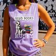I Just Want To Read Books And Pet My Husky Dog Comfort Colors Tank Top Lagoon