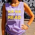 Reading Literacy Ha Ha Made You Read Book Lover Joke Comfort Colors Tank Top Lagoon