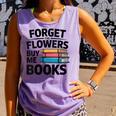 Women's Forget The Flowers Buy Me Books Book Lover Reader Comfort Colors Tank Top Lagoon