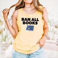 Ban All Books Satire Parody Meme Joke Ironic Sarcastic Weird Comfort Colors Tank Top Grey