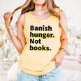 Banish Hunger Not Books Anti Fascism Pro Reading Quote Comfort Colors Tank Top Grey