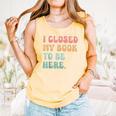 i Closed My Book To Be Here Women Men Comfort Colors Tank Top Grey i Closed My Book To Be Here Women Men Comfort Colors Tank Top Grey