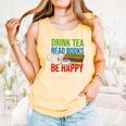 Drink Tea Read Books Be Happy Bookworm Coffee And Tea Lover Comfort Colors Tank Top Grey Drink Tea Read Books Be Happy Bookworm Coffee And Tea Lover Comfort Colors Tank Top Grey